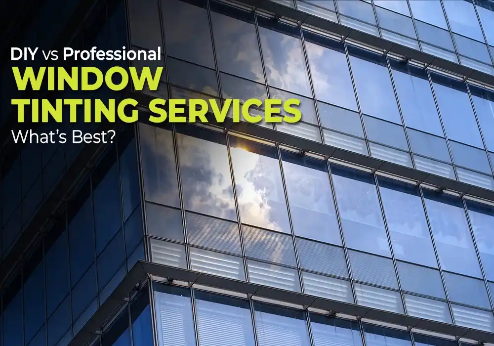 DIY vs Professional Window Tinting Services: What’s Best?