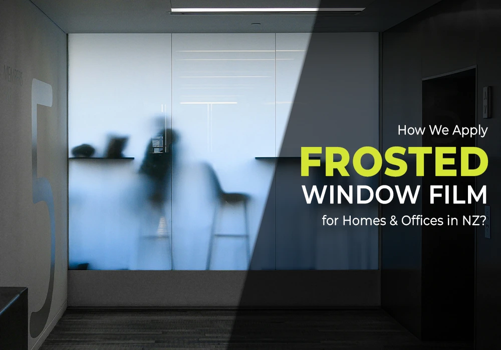 How We Apply Frosted Window Film for Homes & Offices in NZ?