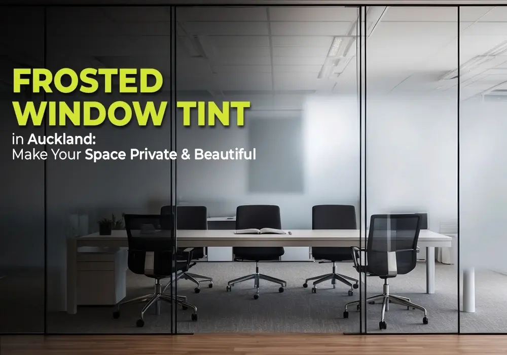 Frosted Window Tint in Auckland - Make Your Space Beautiful